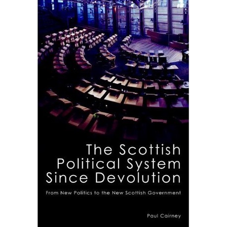The Scottish Political System Since Devolution: From New Politics to the New Scottish Government