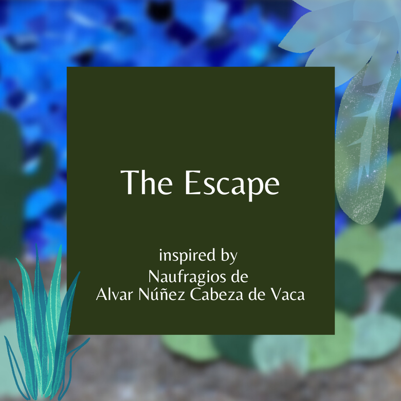 The Escape - inspired by Naufragios de Alvar Núñez Cabeza de Vaca