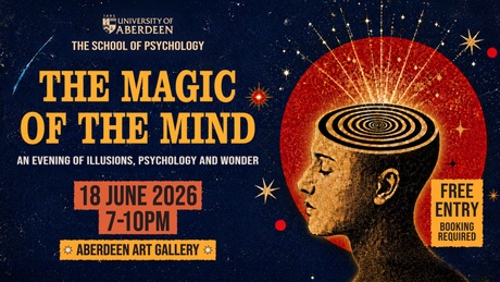 University of Aberdeen School of Psychology. The Magic of the Mind. 18 June 2026, 7-10pm, Aberdeen Art Gallery