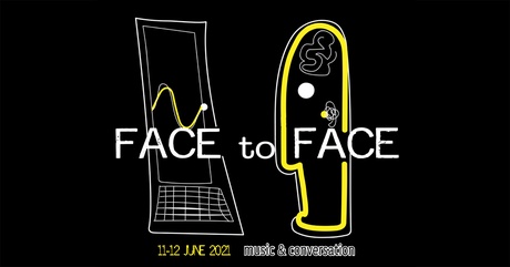 Face to Face - music & conversation, 11-12 June 2021
