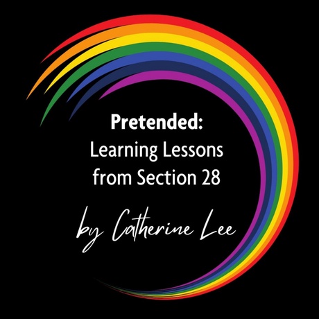 Pretended: Learning Lessons from Section 28 by Catherine Lee