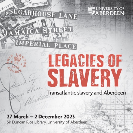 A collage of newspaper clippings, maps and letters in grey with text on top that reads 'Legacies of Slavery:Transatlantic slavery and Aberdeen'
