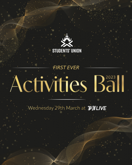A dark background with gold flakes and ribbons with the text reading 'Students' Union First Ever Activities Ball 2023'