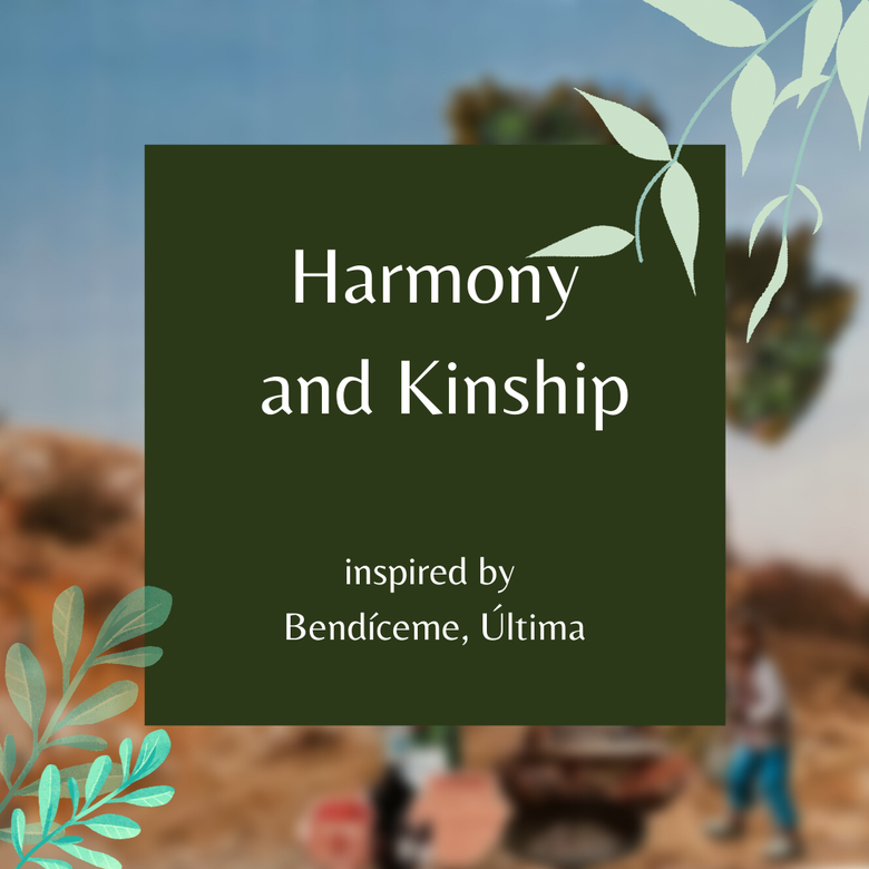 Harmony and Kinship inspired by Bendíceme, Ultima